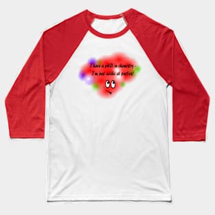 Chemistry pun Baseball T-Shirt